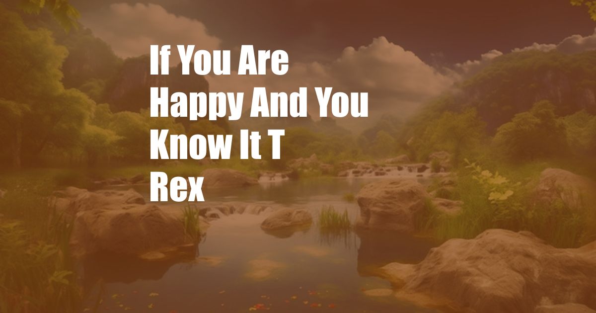 If You Are Happy And You Know It T Rex