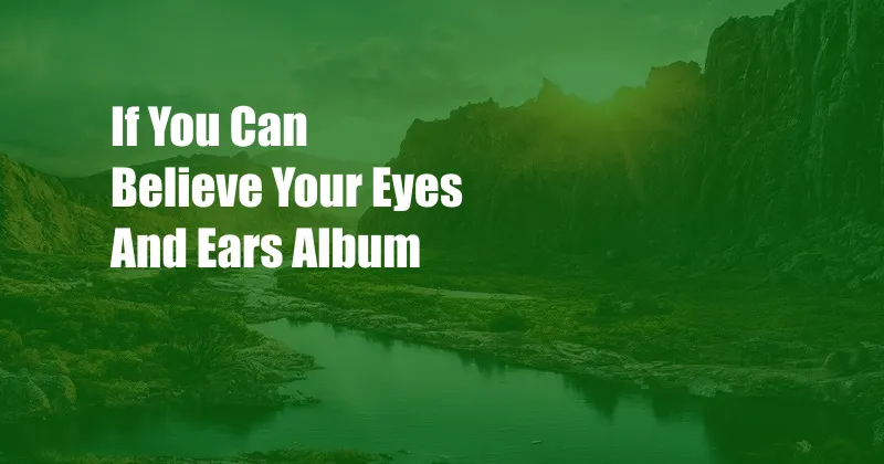If You Can Believe Your Eyes And Ears Album