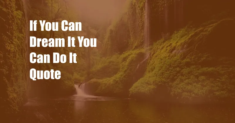 If You Can Dream It You Can Do It Quote