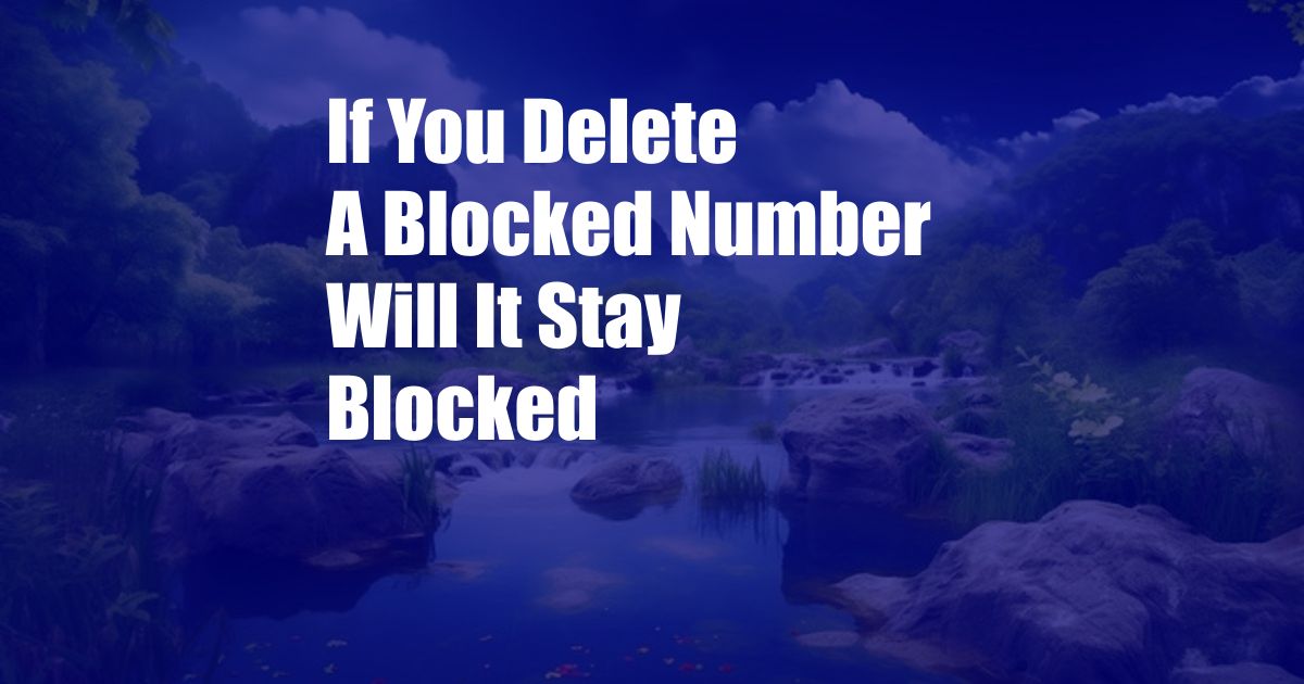 If You Delete A Blocked Number Will It Stay Blocked