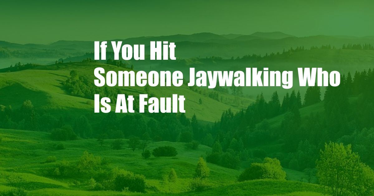 If You Hit Someone Jaywalking Who Is At Fault