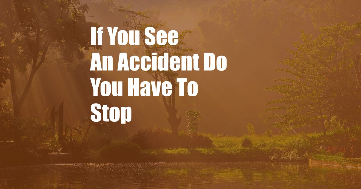 If You See An Accident Do You Have To Stop