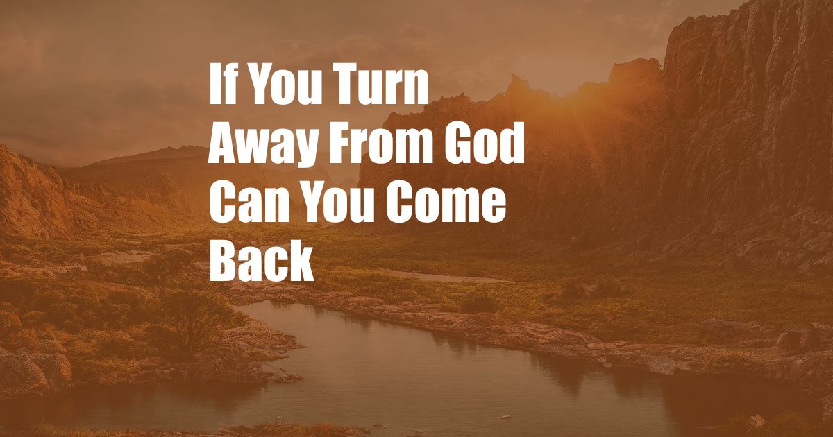 If You Turn Away From God Can You Come Back