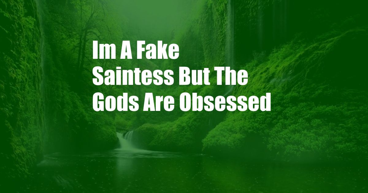 Im A Fake Saintess But The Gods Are Obsessed