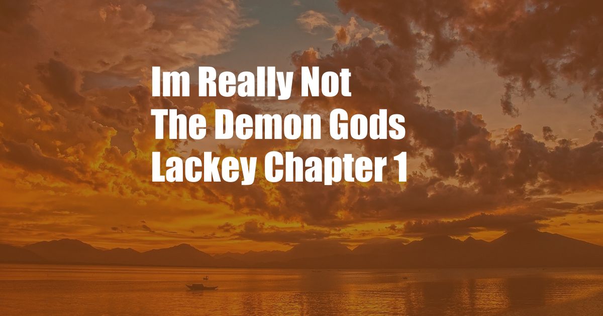 Im Really Not The Demon Gods Lackey Chapter 1