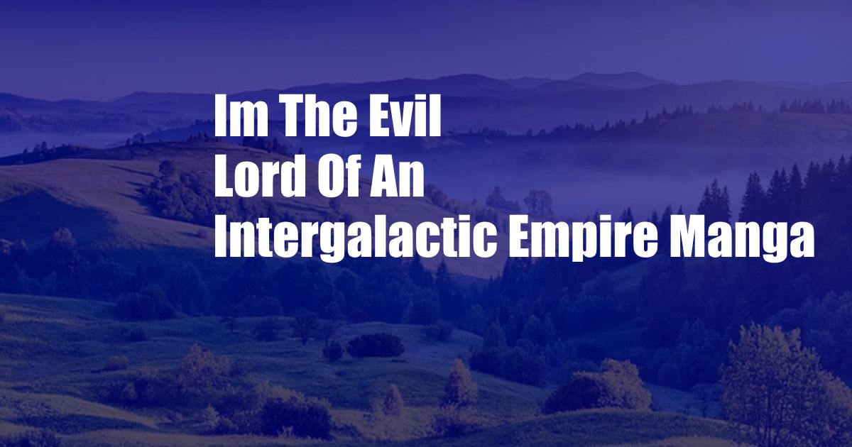 Im The Evil Lord Of An Intergalactic Empire Manga