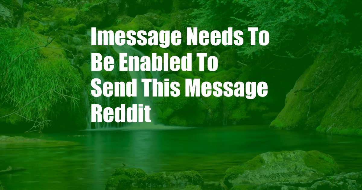 Imessage Needs To Be Enabled To Send This Message Reddit