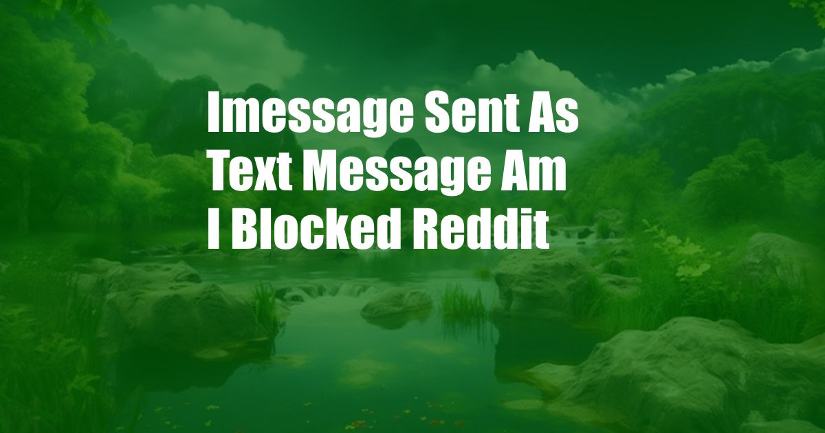 Imessage Sent As Text Message Am I Blocked Reddit