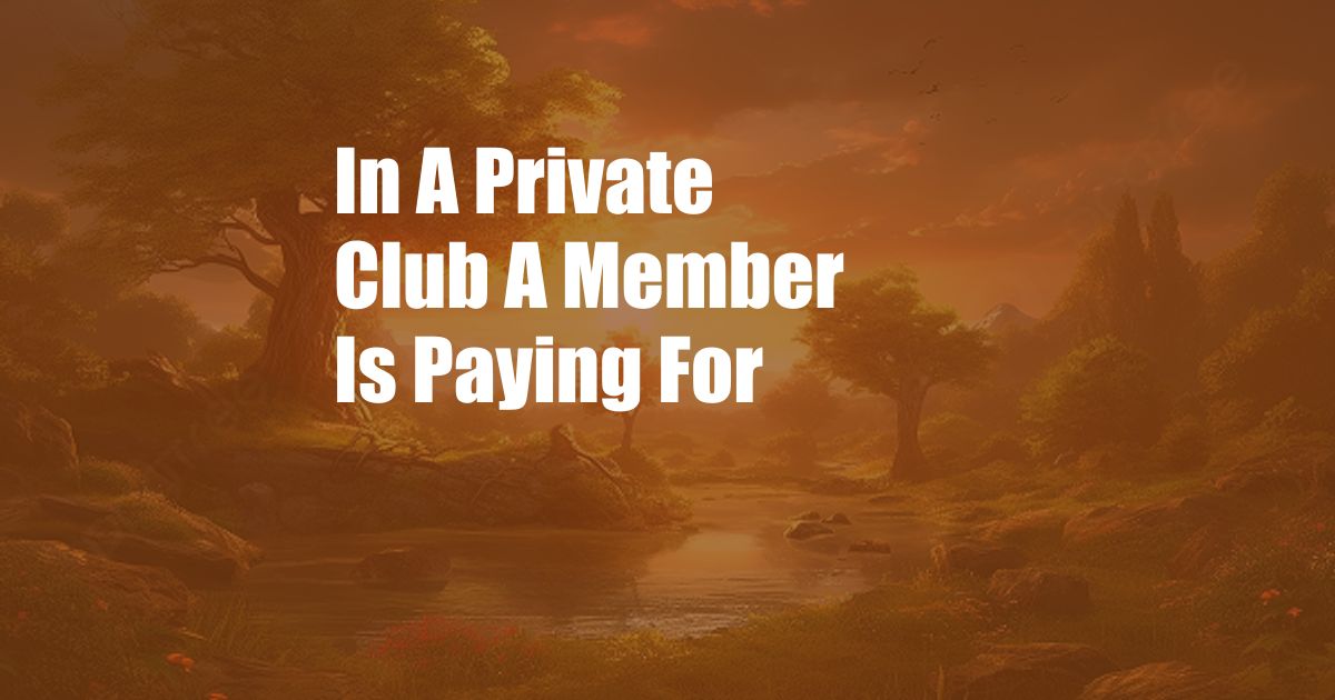 In A Private Club A Member Is Paying For