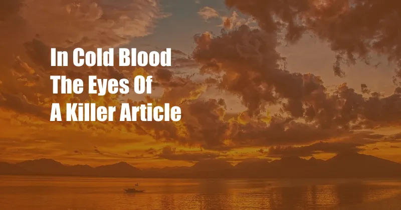 In Cold Blood The Eyes Of A Killer Article