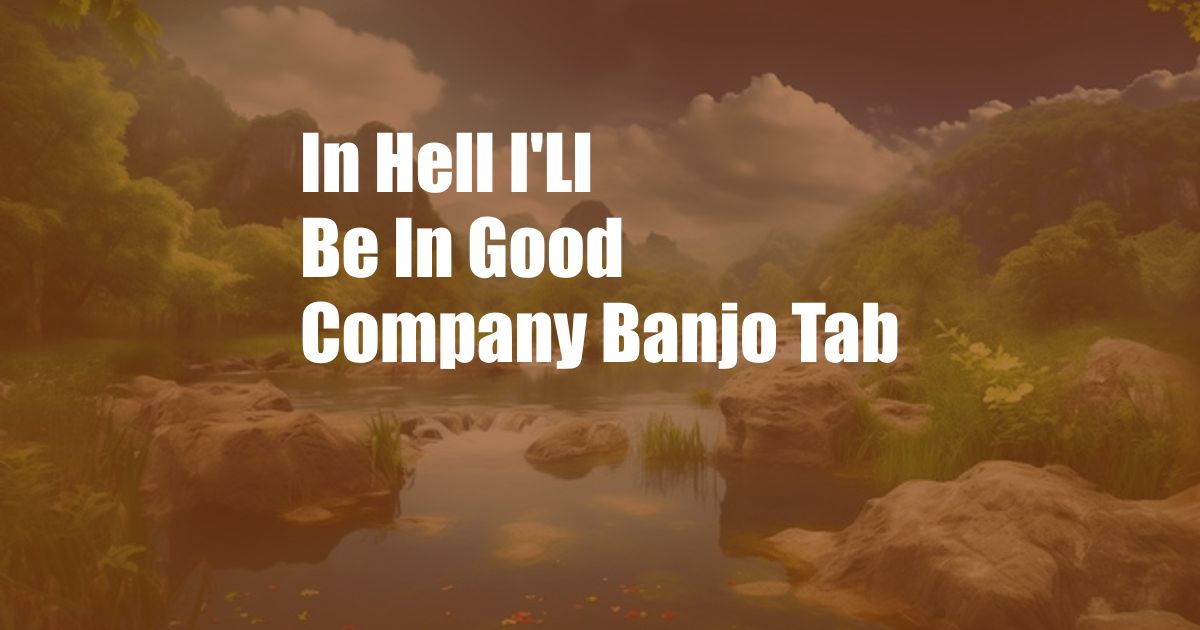 In Hell I'Ll Be In Good Company Banjo Tab