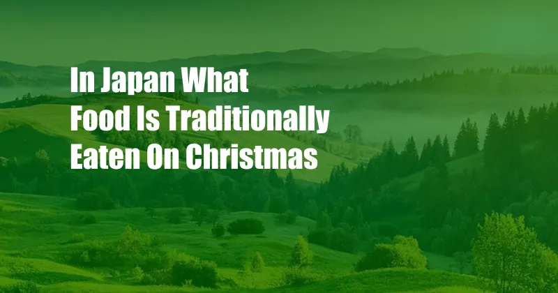 In Japan What Food Is Traditionally Eaten On Christmas