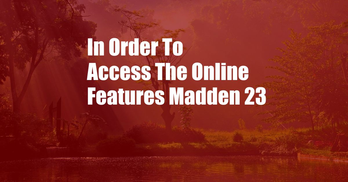 In Order To Access The Online Features Madden 23