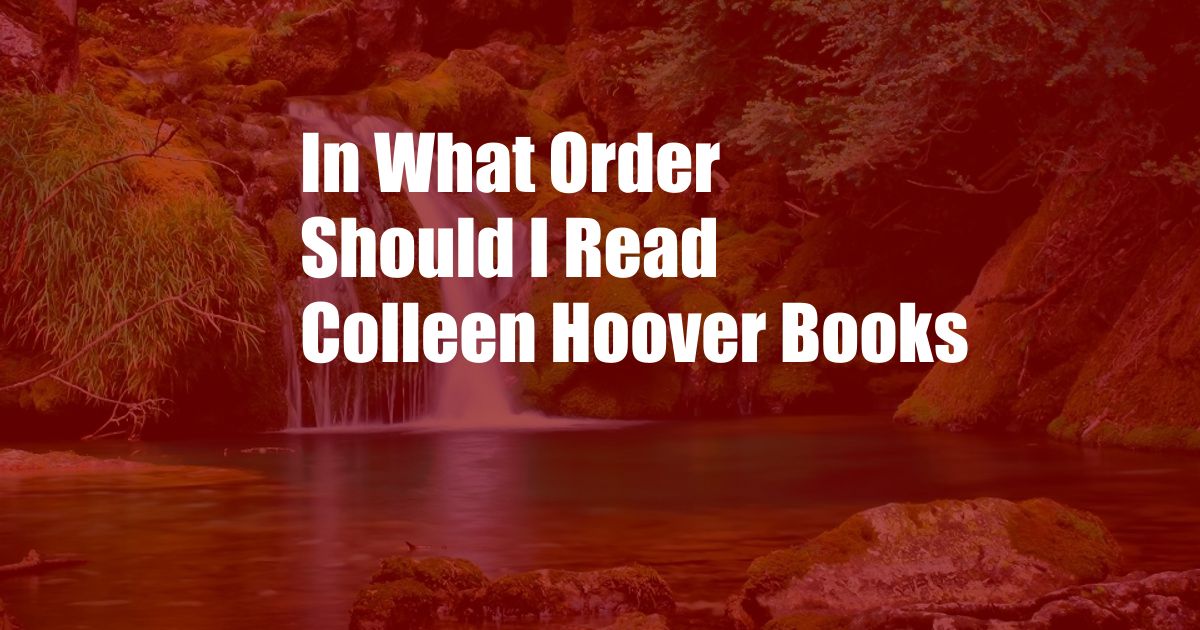 In What Order Should I Read Colleen Hoover Books