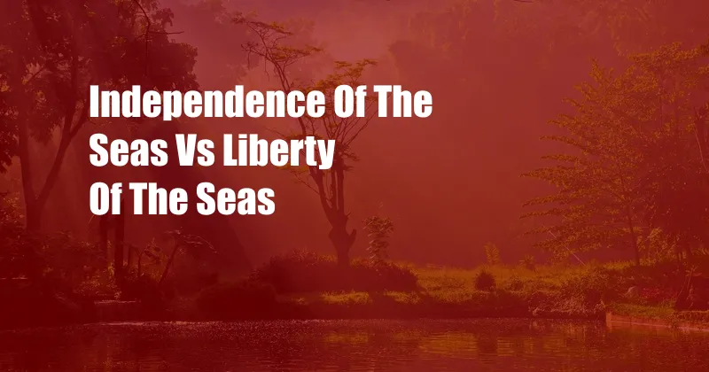 Independence Of The Seas Vs Liberty Of The Seas