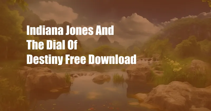 Indiana Jones And The Dial Of Destiny Free Download