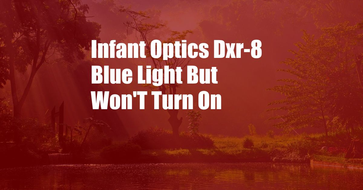 Infant Optics Dxr-8 Blue Light But Won'T Turn On