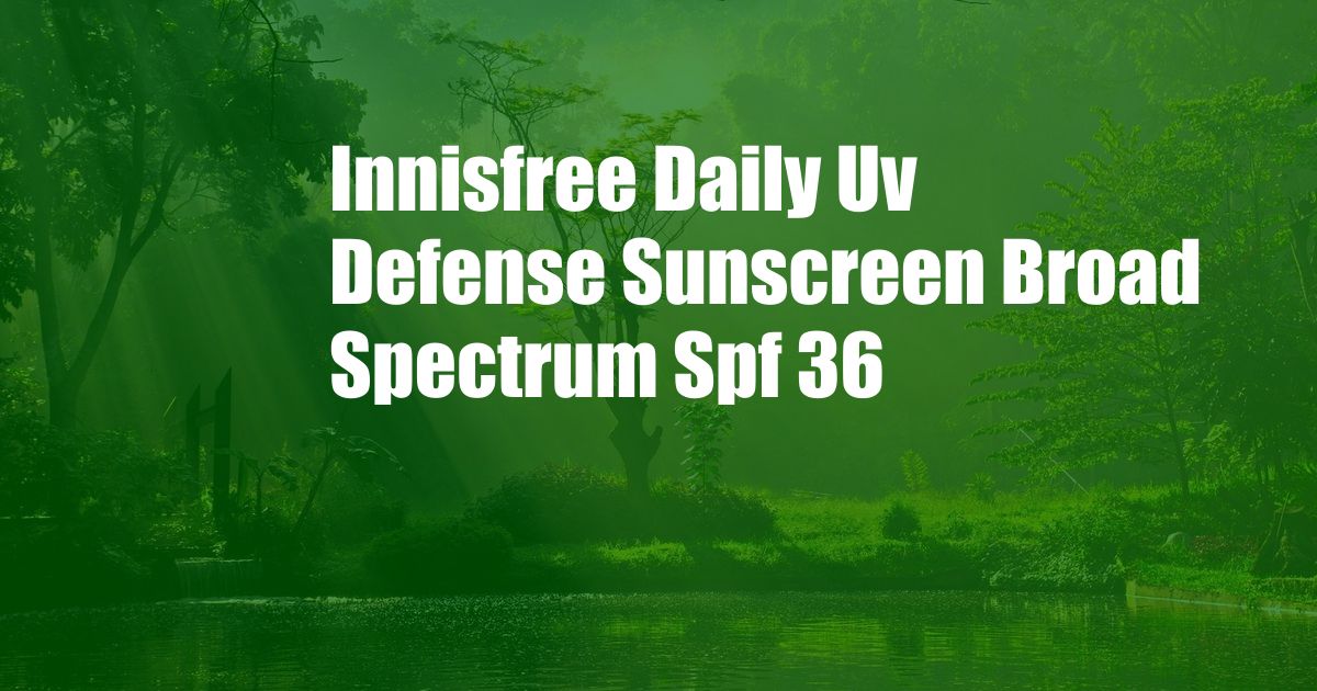 Innisfree Daily Uv Defense Sunscreen Broad Spectrum Spf 36