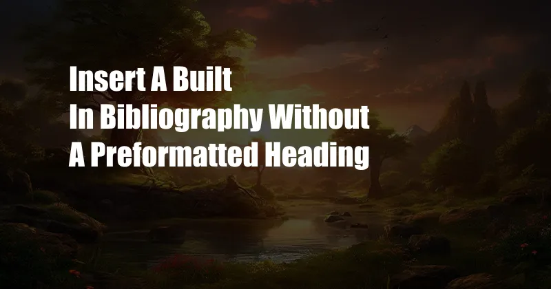 Insert A Built In Bibliography Without A Preformatted Heading