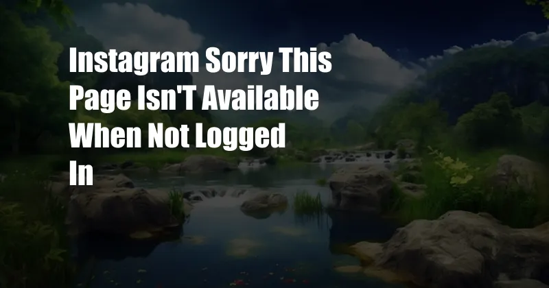 Instagram Sorry This Page Isn'T Available When Not Logged In