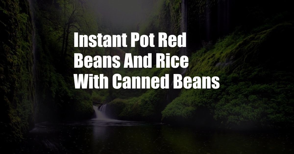 Instant Pot Red Beans And Rice With Canned Beans