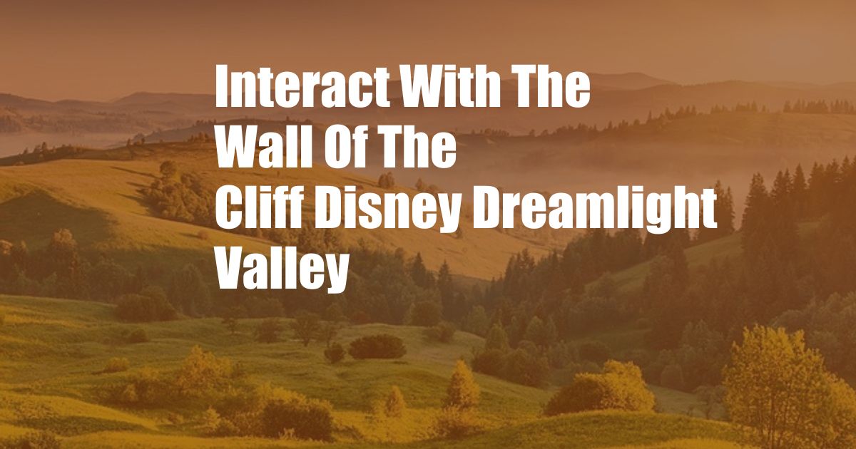 Interact With The Wall Of The Cliff Disney Dreamlight Valley