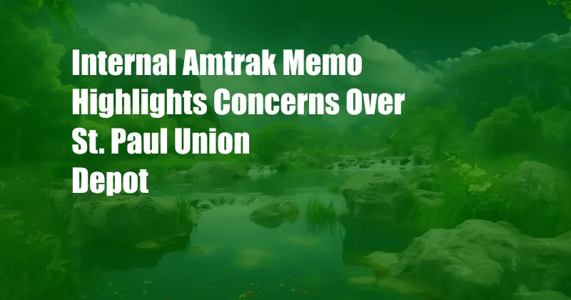 Internal Amtrak Memo Highlights Concerns Over St. Paul Union Depot