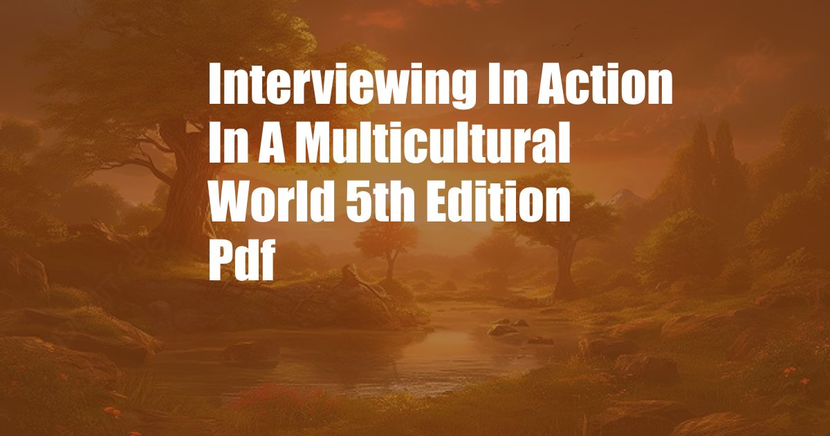 Interviewing In Action In A Multicultural World 5th Edition Pdf