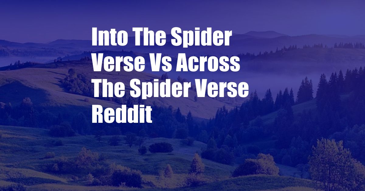 Into The Spider Verse Vs Across The Spider Verse Reddit