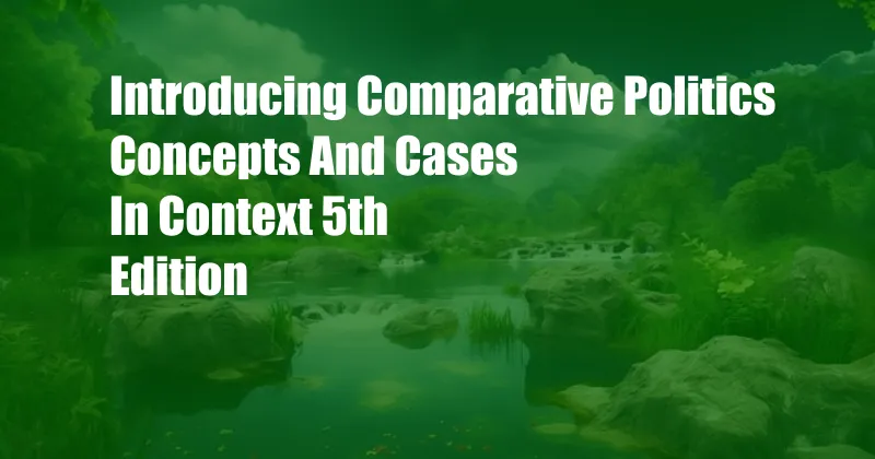 Introducing Comparative Politics Concepts And Cases In Context 5th Edition