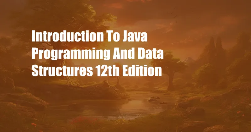 Introduction To Java Programming And Data Structures 12th Edition