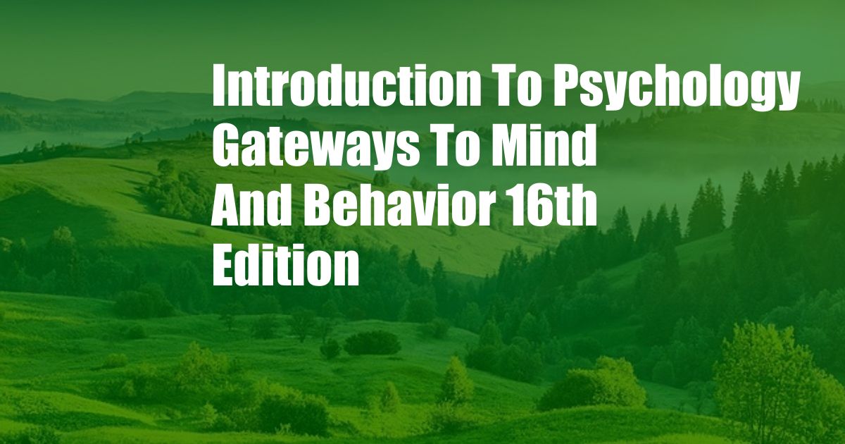 Introduction To Psychology Gateways To Mind And Behavior 16th Edition