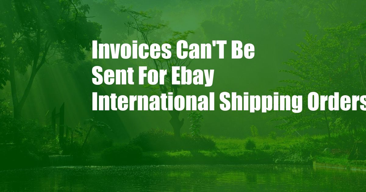 Invoices Can'T Be Sent For Ebay International Shipping Orders