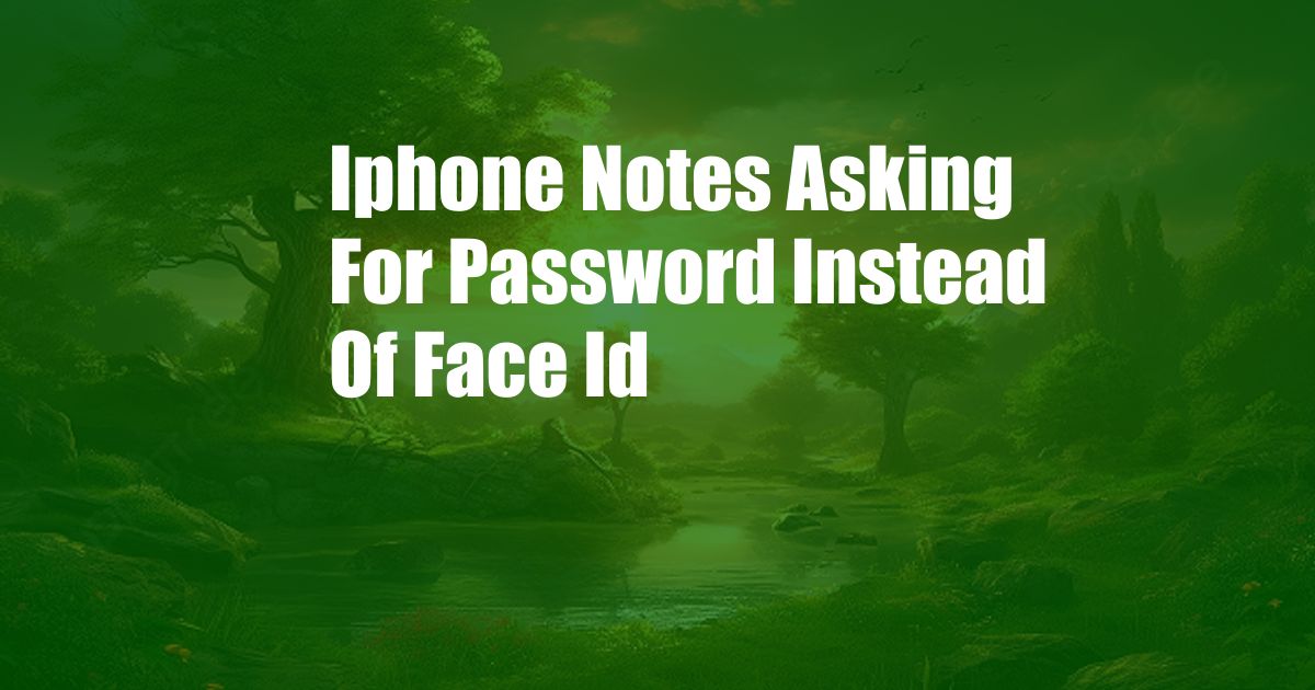 Iphone Notes Asking For Password Instead Of Face Id