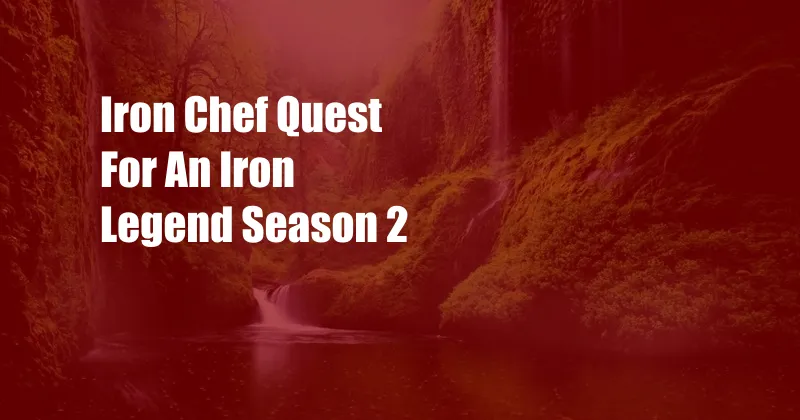 Iron Chef Quest For An Iron Legend Season 2