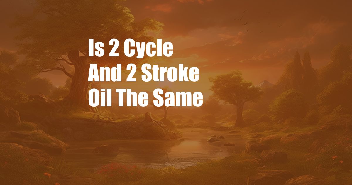 Is 2 Cycle And 2 Stroke Oil The Same