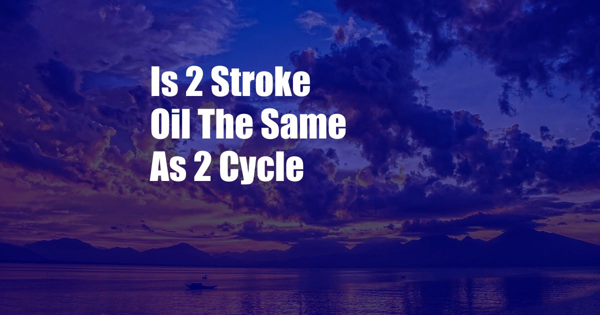 Is 2 Stroke Oil The Same As 2 Cycle