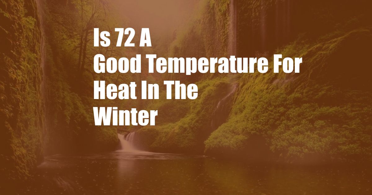 Is 72 A Good Temperature For Heat In The Winter