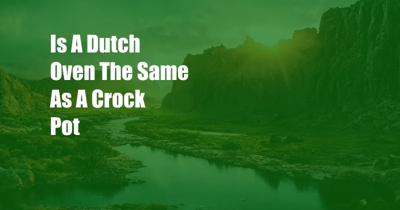 Is A Dutch Oven The Same As A Crock Pot