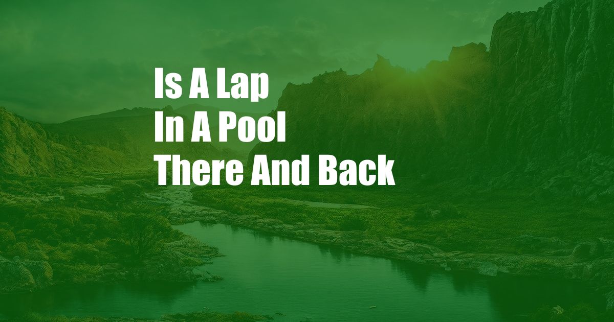 Is A Lap In A Pool There And Back