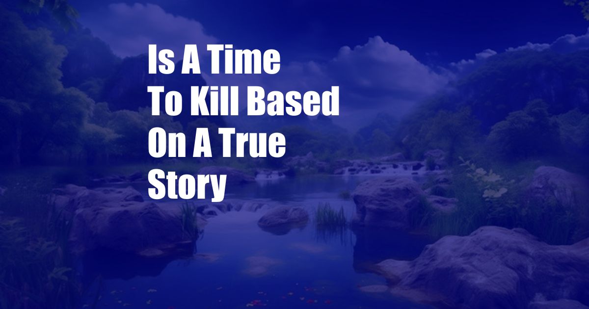 Is A Time To Kill Based On A True Story