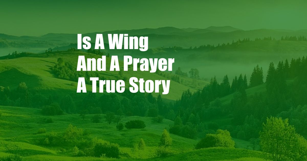 Is A Wing And A Prayer A True Story