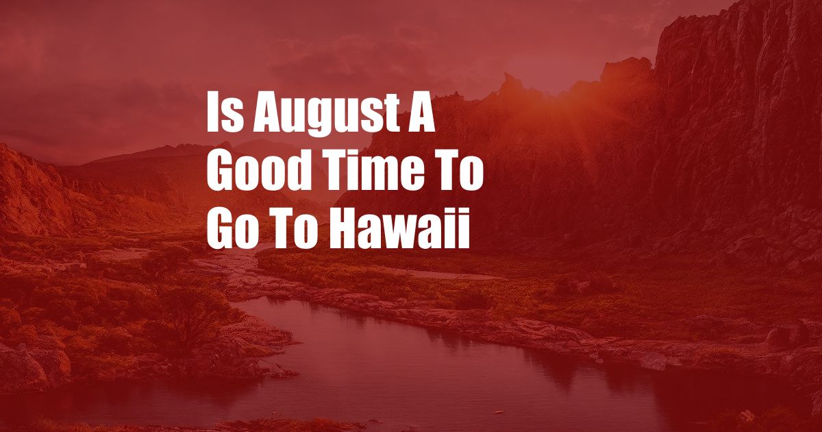 Is August A Good Time To Go To Hawaii