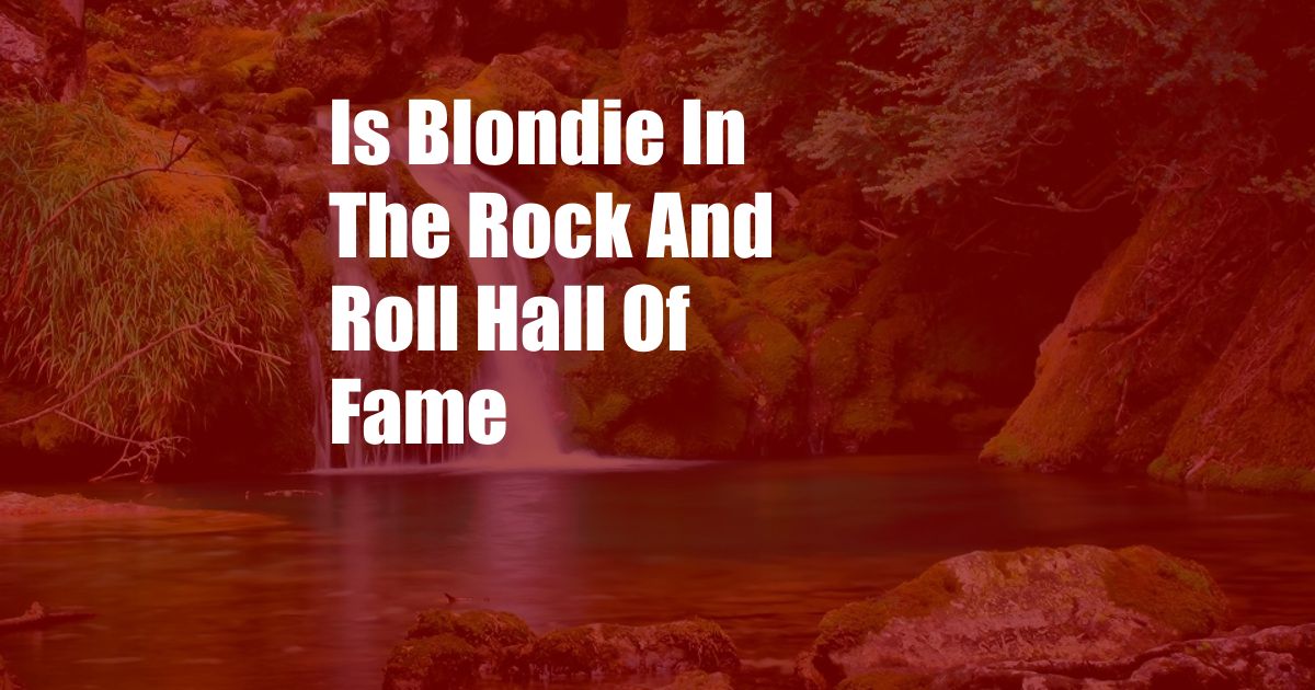 Is Blondie In The Rock And Roll Hall Of Fame