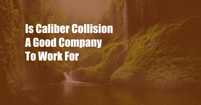 Is Caliber Collision A Good Company To Work For