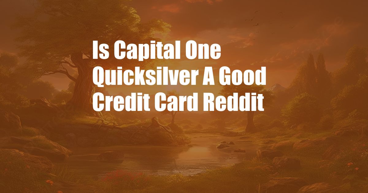 Is Capital One Quicksilver A Good Credit Card Reddit