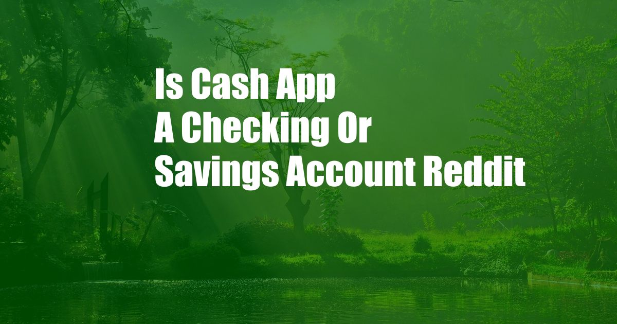 Is Cash App A Checking Or Savings Account Reddit