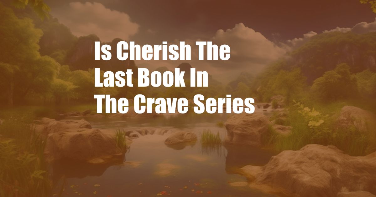 Is Cherish The Last Book In The Crave Series