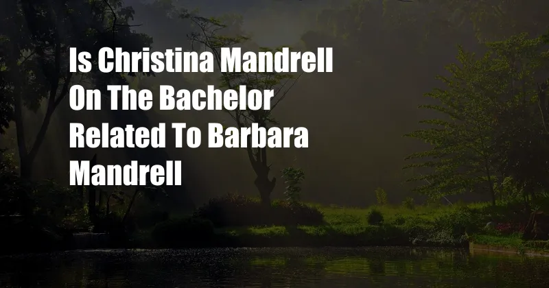 Is Christina Mandrell On The Bachelor Related To Barbara Mandrell