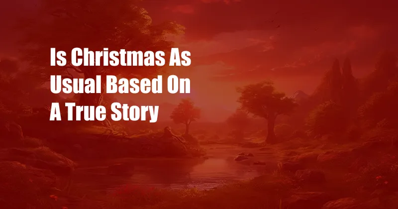 Is Christmas As Usual Based On A True Story